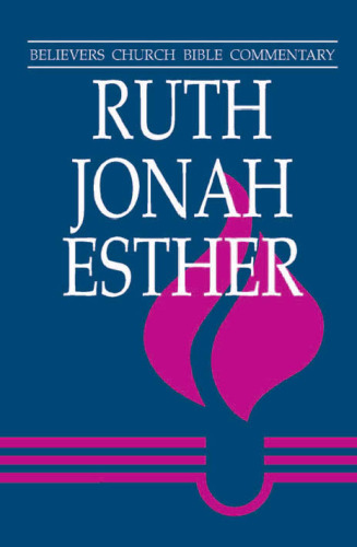 Ruth, Jonah, Esther (Believers Church Bible Commentary)