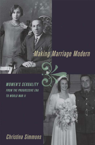 Making Marriage Modern: Women's Sexuality from the Progressive Era to World War II (Studies in the History of Sexuality)