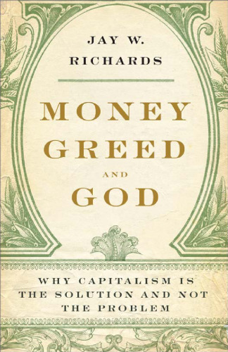 Money, Greed, and God: Why Capitalism Is the Solution and Not the Problem