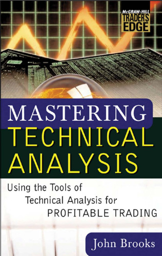 Mastering Technical Analysis: Using the Tools of Technical Analysis for Profitable Trading (McGraw-Hill Traders Edge Series)