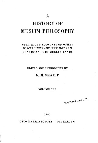 A history of Muslim philosophy: With short accounts of other disciplines and the modern renaissance in Muslim lands- Vol I