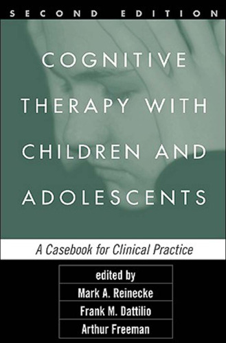 Cognitive Therapy with Children and Adolescents: A Casebook for Clinical Practice