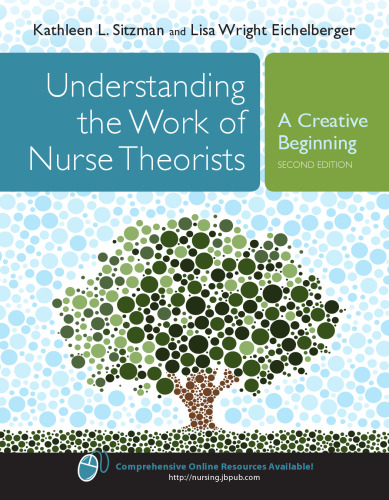 Understanding The Work Of Nurse Theorists: A Creative Beginning, Second Edition