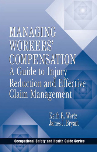Managing Workers' Compensation: A Guide to Injury Reduction and Effective Claim Management (Occupational Safety and Health Guide Series)