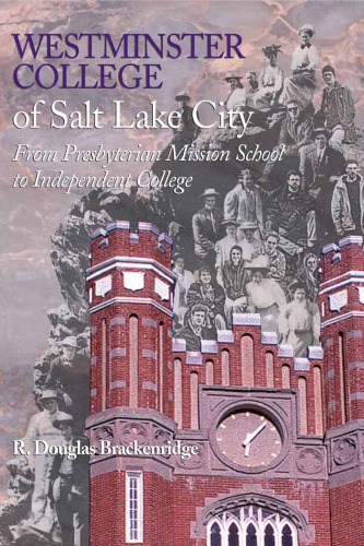 Westminster College of Salt Lake City: From Presbyterian Mission School to Independent College