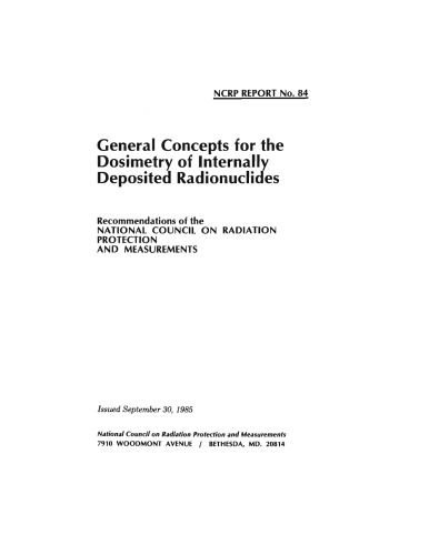 General Concepts for the Dosimetry of Internally Deposited Radionuclides (N C R P Report) (Report No. 084)