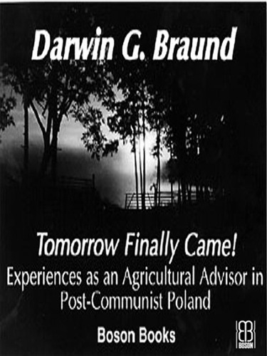 Tomorrow Finally Came!: Experiences as an Agricultural Advisor in Post-Communist Poland 2nd Edition