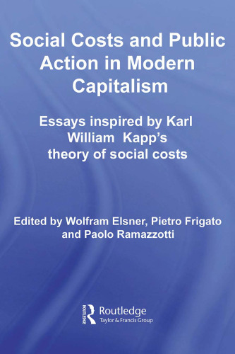 Social Costs and Public Action in Modern Capitalism: Essays inspired by Karl William Kapp's Theory of Social Costs (Routledge Frontiers of Political Economy)