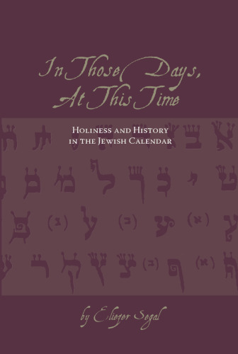 In Those Days, At This Time: Holiness and History in the Jewish Calendar