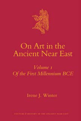 On Art in the Ancient Near East – Vol. 1: On the First Millennium BCE (Culture and History of the Ancient Near East)