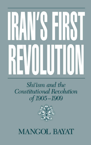 Iran's First Revolution: Shi'ism and the Constitutional Revolution of 1905-1909 (Studies in Middle Eastern History)