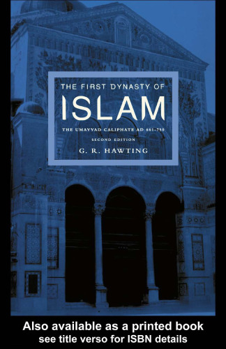 The First Dynasty of Islam: The Umayyad Caliphate AD 661-750