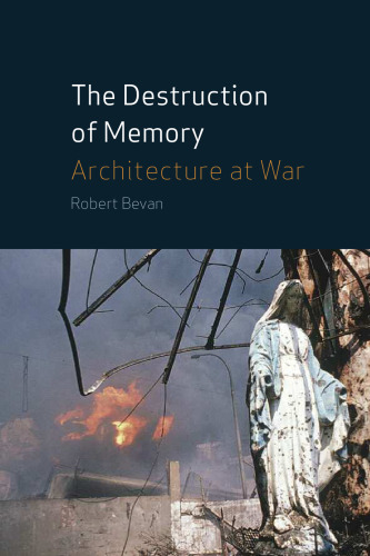 The Destruction of Memory: Architectural  and Cultural Warfare