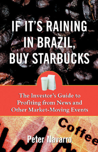 If It's Raining in Brazil, Buy Starbucks : The Investor's Guide to Profiting from News and Other Market-Moving Events