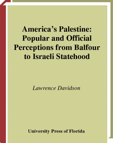 America's Palestine: Popular and Official Perceptions from Balfour to Israeli Statehood