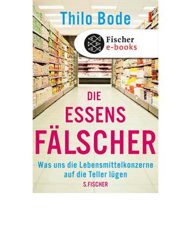 Die Essensfalscher: Was uns die Lebensmittelkonzerne auf die Teller lugen