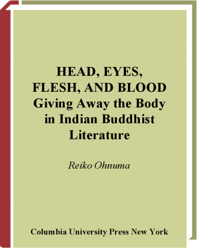 Head, Eyes, Flesh, and Blood: Giving Away the Body in Indian Buddhist Literature