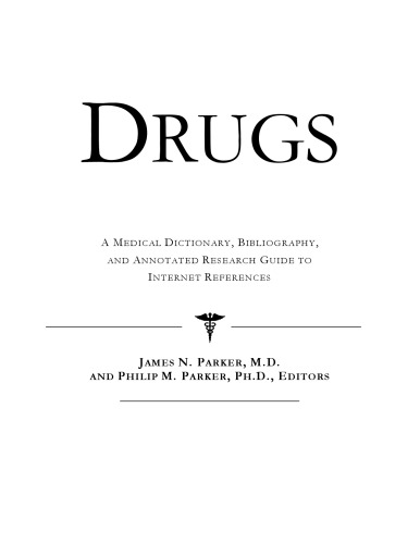 Drugs - A Medical Dictionary, Bibliography, and Annotated Research Guide to Internet References