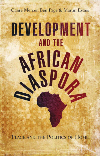 Development and the African Diaspora: Place and the Politics of Home