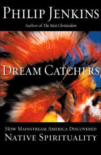 Dream Catchers: How Mainstream America Discovered Native Spirituality