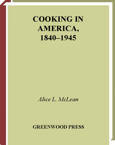 Cooking in America, 1840-1945 (The Greenwood Press Daily Life Through History Series)