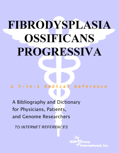 Fibrodysplasia Ossificans Progressiva - A Bibliography and Dictionary for Physicians, Patients, and Genome Researchers