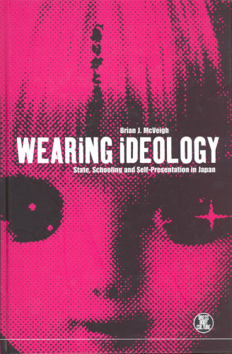 Wearing Ideology: State, Schooling and Self-Presentation in Japan (Dress, Body, Culture)
