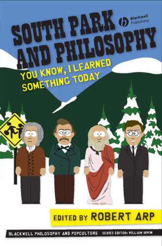 South Park and Philosophy: You Know, I Learned Something Today  (The Blackwell Philosophy & Pop Culture Series)