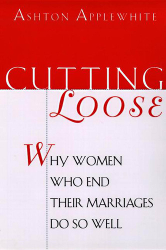 Cutting Loose: Why Women Who End Their Marriages Do So Well