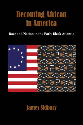 Becoming African in America: Race and Nation in the Early Black Atlantic