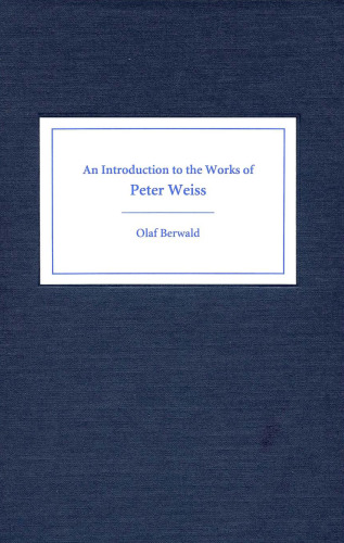 An Introduction to the Works of Peter Weiss (Studies in German Literature Linguistics and Culture)