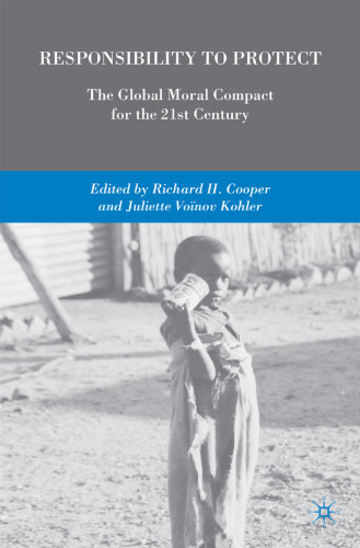 Responsibility to Protect: The Global Moral Compact for the 21st Century