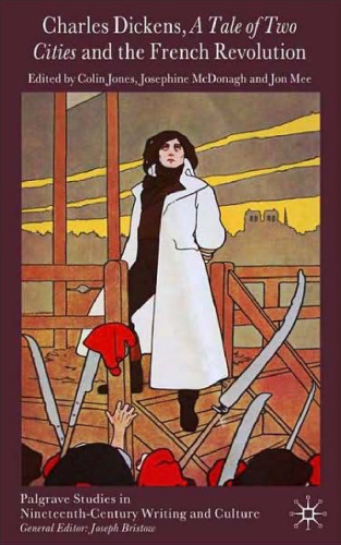 Charles Dickens, A Tale of Two Cities and the French Revolution (Palgrave Studies in Nineteenth-Century Writing and Culture)