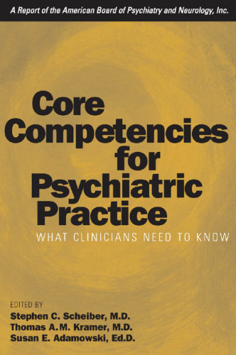 Core Competencies for Psychiatric Practice: What Clinicians Need to Know (A Report of the American Board of Psychiatry and Neurology)