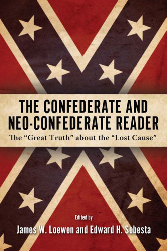 The Confederate and Neo-Confederate Reader: The  Great Truth  about the  Lost Cause