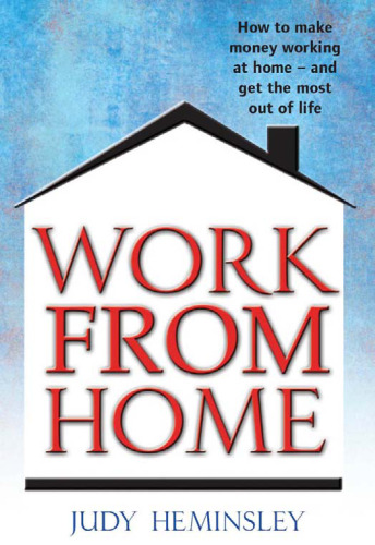Work from Home: How to Make Money Working at Home - and Get the Most Out of Life