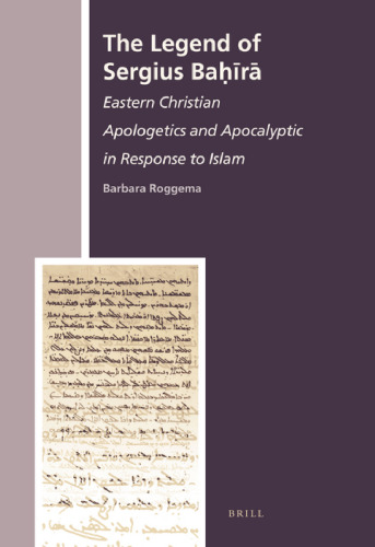 The Legend of Sergius Bahira: Eastern Christian Apologetics and Apocalyptic in Response to Islam