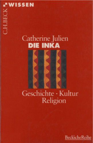 Die Inka. Geschichte, Kultur, Religion (Beck Wissen)