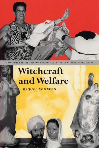 Witchcraft and Welfare: Spiritual Capital and the Business of Magic in Modern Puerto Rico