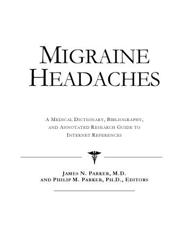 Migraine Headaches - A Medical Dictionary, Bibliography, and Annotated Research Guide to Internet References