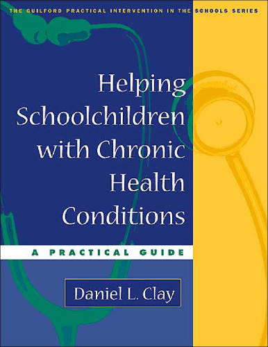 Helping Schoolchildren with Chronic Health Conditions: A Practical Guide (The Guilford Practical Intervention in Schools Series)