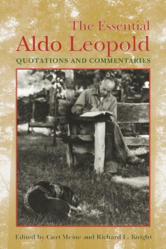 The Essential Aldo Leopold: Quotations and Commentaries