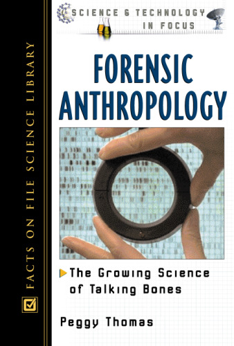 Forensic Anthropology: The Growing Science of Talking Bones (Science and Technology in Focus)