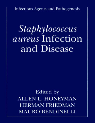 Staphylococcus Aureus : Infection and Disease (Infectious Agents and Pathogenesis) (Infectious Agents and Pathogenesis)