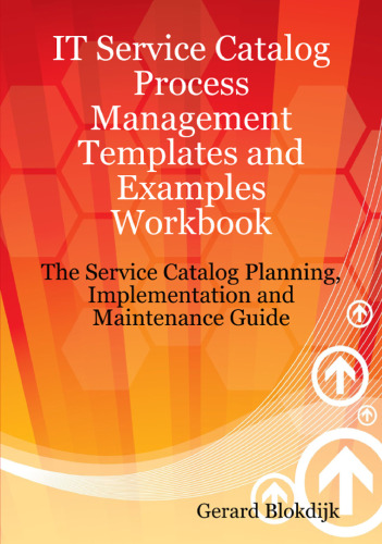 IT Service Catalog Process Management Templates and Examples Workbook - The Service Catalog Planning, Implementation and Maintenance Guide