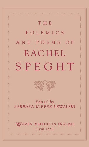 The Polemics and Poems of Rachel Speght (Women Writers in English, 1350-1850)