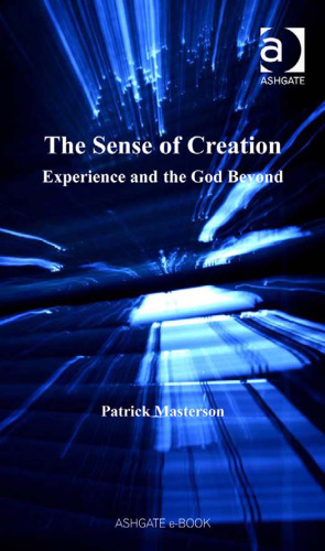 The Sense of Creation (Ashgate Philosophy of Religion Series)