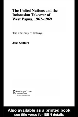 United Nations and the Indonesian Takeover of West Papua, 1962-1969: The Anatomy of a Betrayal