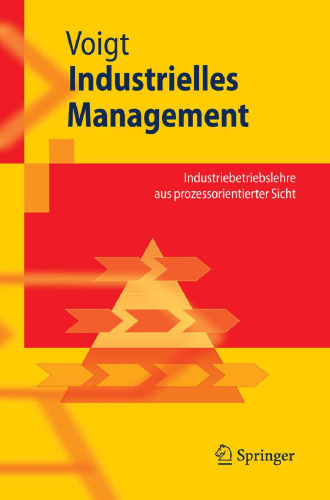 Industrielles Management: Industriebetriebslehre aus prozessorientierter Sicht
