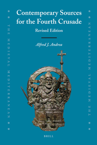 Contemporary Sources for the Fourth Crusade (The Medieval Mediterranean; Peoples, Economics and Cultures, 400 - 1500)